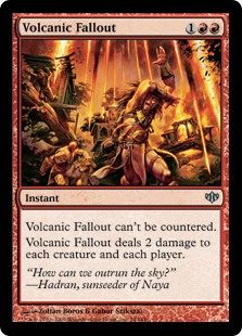Volcanic Fallout
 This spell can't be countered.
Volcanic Fallout deals 2 damage to each creature and each player.